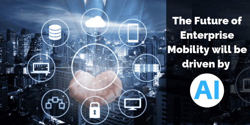 The Future of Enterprise Mobility will be driven by AI | WordPress Web Designer | Nick Throlson
