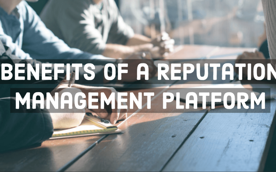 Benefits Of A Reputation Management Platform
