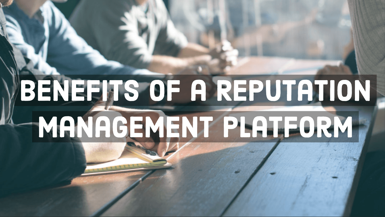 Benefits Of A Reputation Management Platform