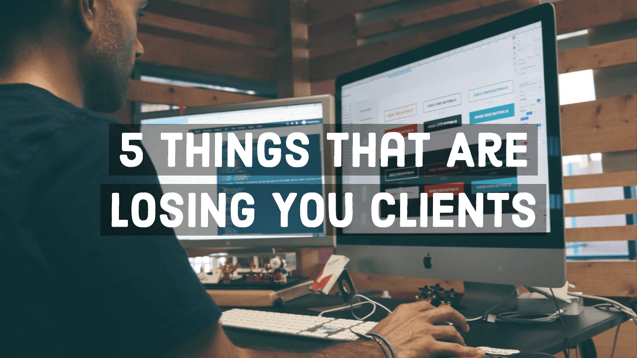 5 Things That Are Losing You Clients