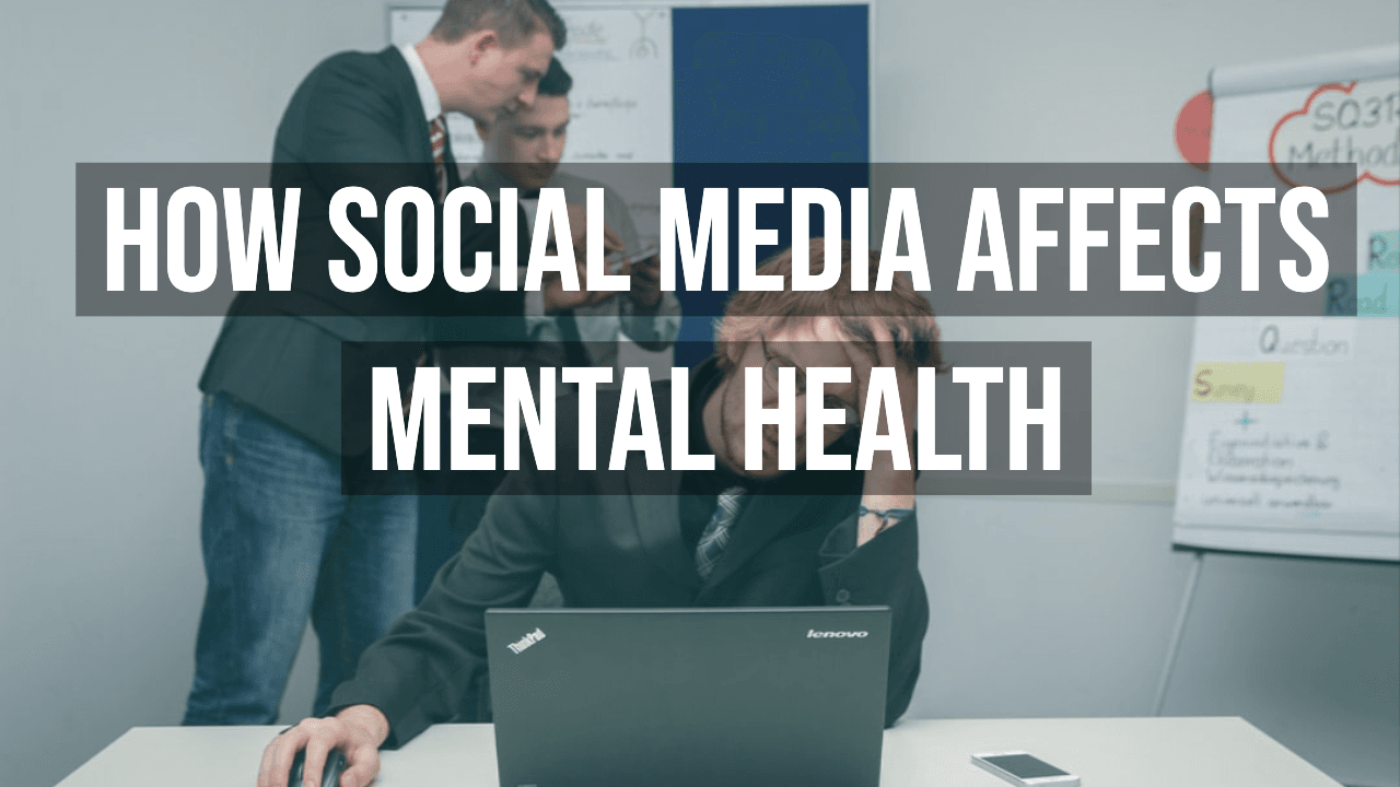 How Social Media Affects Mental Health