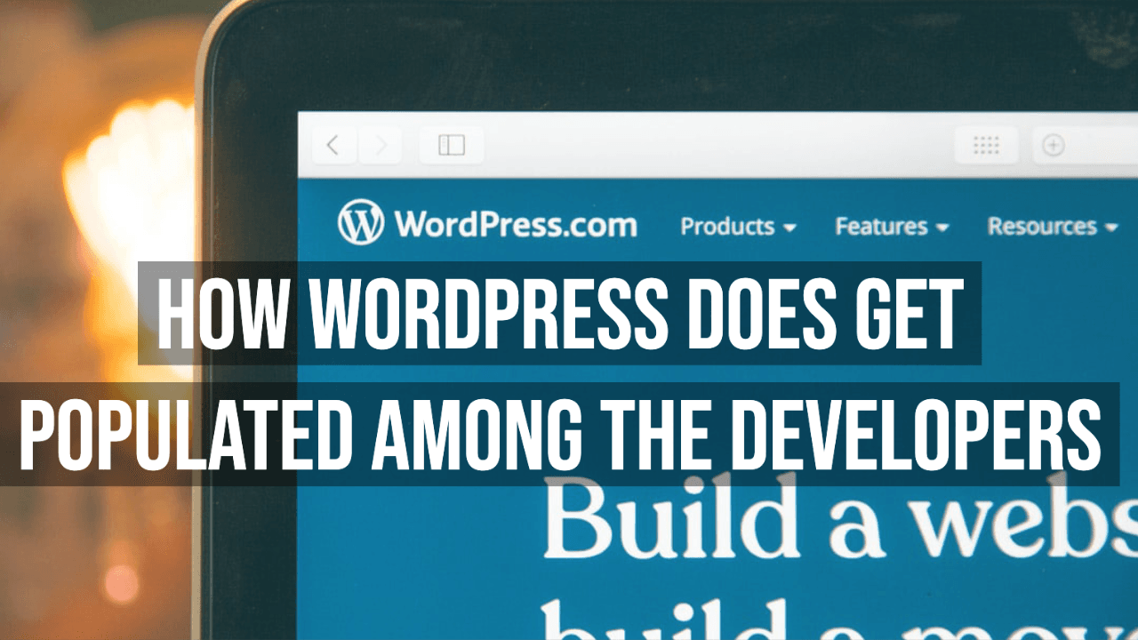 how WordPress Does Get Populated Among The Developers