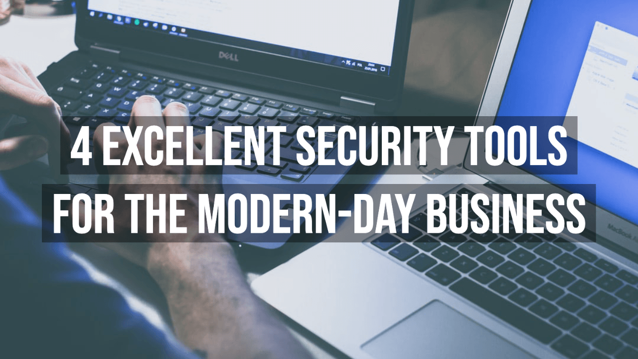 4 Excellent Security Tools For The Modern Day Business