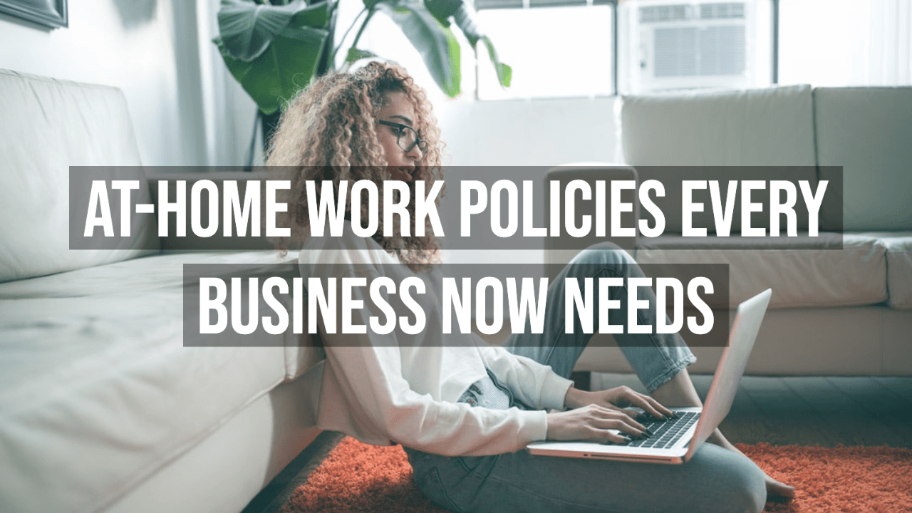 At Home Work Policies Every Business Now Needs