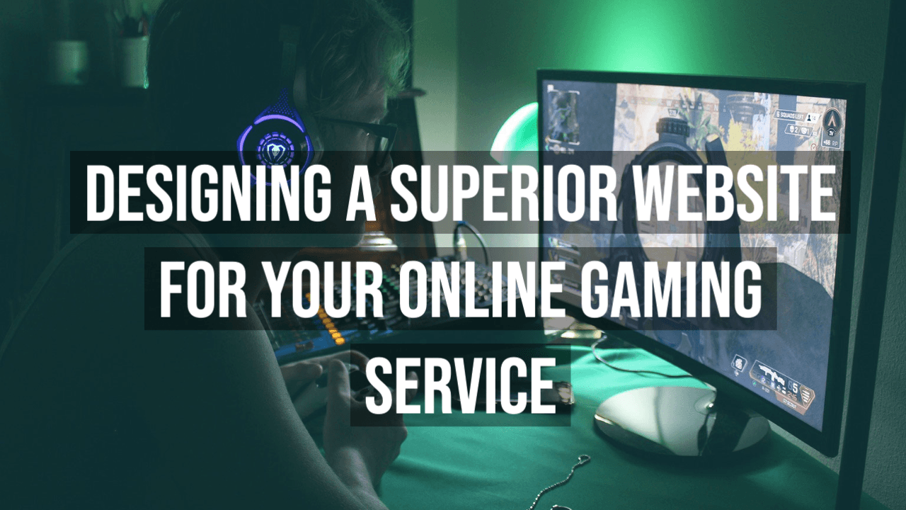 Designing a Superior Website for your Online Gaming Service