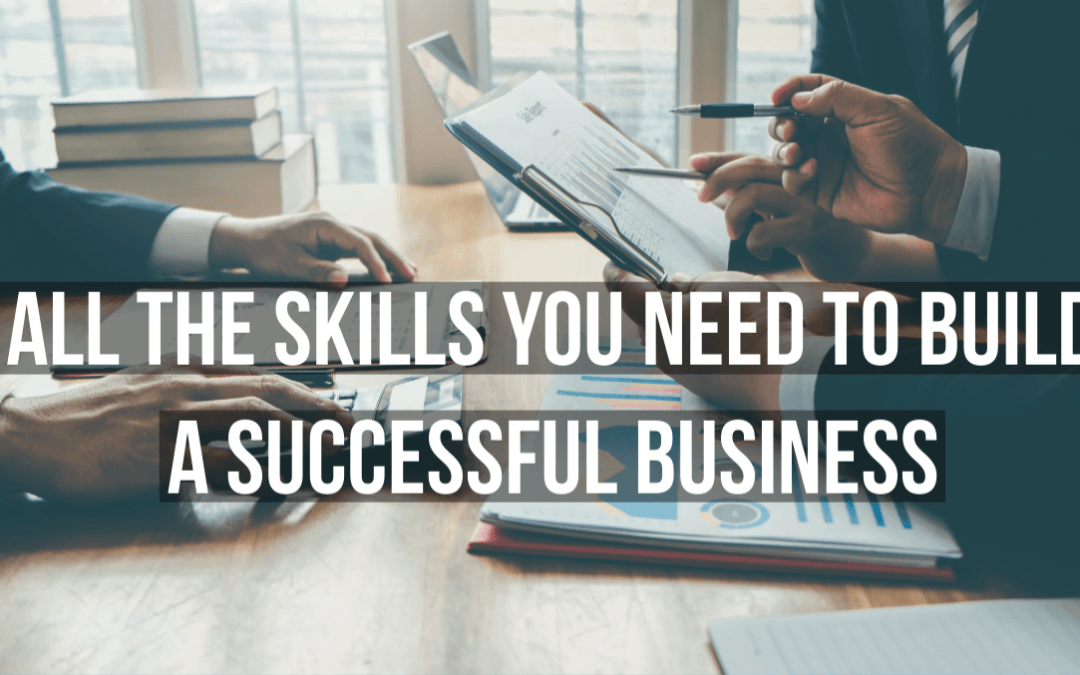 All The Skills You Need To Build A Successful Business