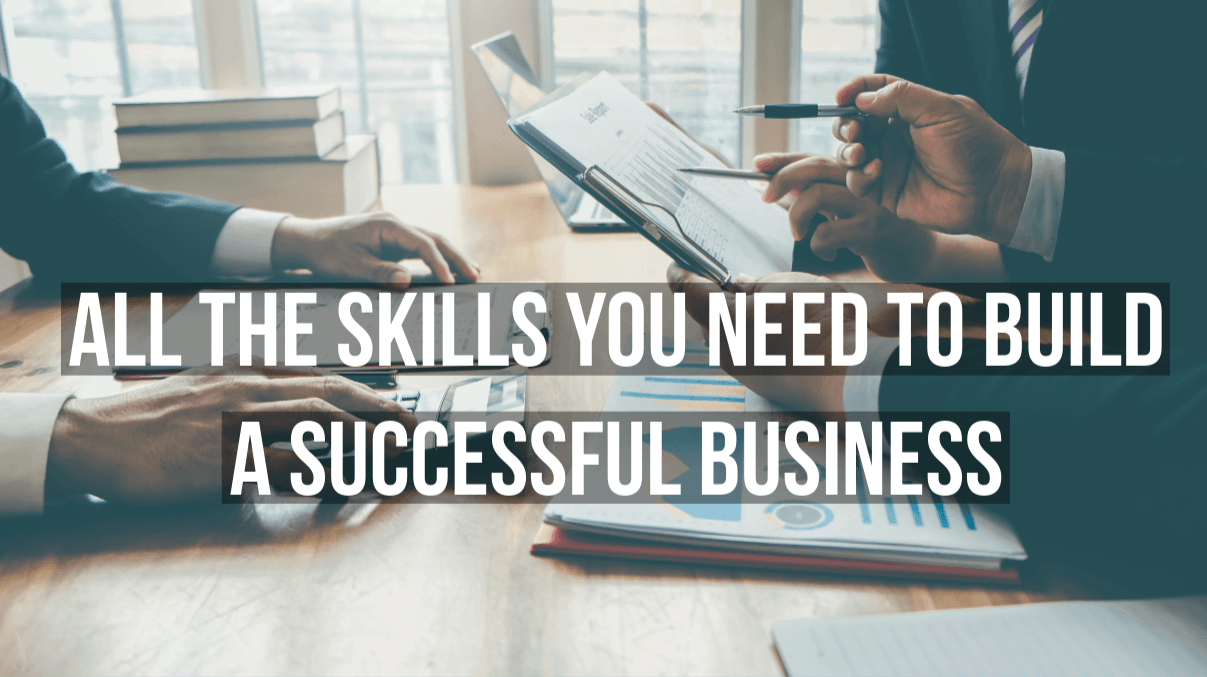 All The Skills You Need To Build A Successful Business