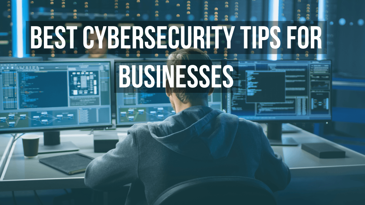 Best Cybersecurity Tips For Businesses